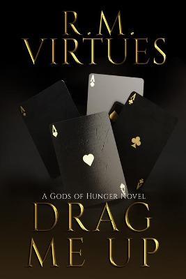 Drag Me Up: A Gods of Hunger Novel - R. M. Virtues