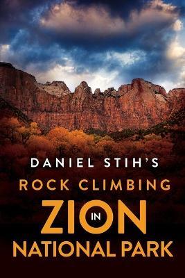 Daniel Stih's Rock Climbing in Zion National Park - Daniel Stih