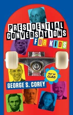 Presidential Conversations for Kids - George S. Corey