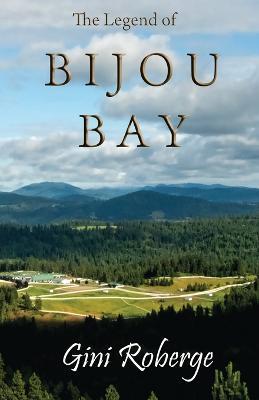 The Legend of Bijou Bay - Gini Roberge