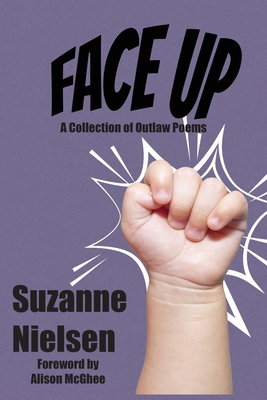 Face Up: A Collection of Outlaw Poems - Suzanne Nielsen