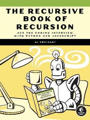 The Recursive Book of Recursion: Ace the Coding Interview with Python and JavaScript - Al Sweigart