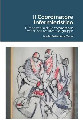 Il Coordinatore Infermieristico.: L'importanza delle competenze relazionali nel lavoro di gruppo. - Maria Antonietta Taras