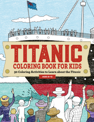 Titanic Coloring Book for Kids: 30 Coloring Activities to Learn about the Titanic - Rockridge Press
