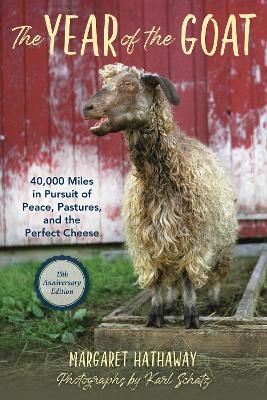 The Year of the Goat: 40,000 Miles in Pursuit of Peace, Pastures, and the Perfect Cheese - Margaret Hathaway