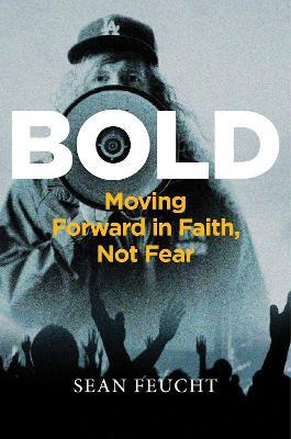 Bold: Moving Forward in Faith, Not Fear - Sean Feucht
