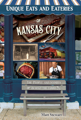 Unique Eats and Eateries of Kansas City - Matt Stewart