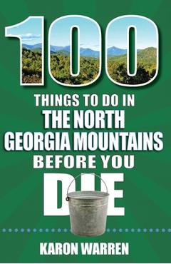 Coperta cărții '100 Things to Do in the North Georgia Mountains Before You Die - Karon Warren'
