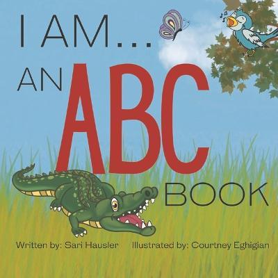 I Am . . . an ABC Book - Sari Hausler