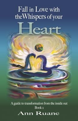 Fall in Love with the Whispers of Your Heart: A Guide to Transformation from the Inside Out, Book 2volume 2 - Ann Ruane