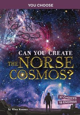 Can You Create the Norse Cosmos?: An Interactive Mythological Adventure - Gina Kammer