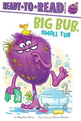 Big Bub, Small Tub: Ready-To-Read Ready-To-Go! - Alastair Heim