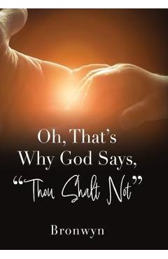 Coperta cărții 'Oh, That's Why God Says, Thou Shalt Not - Bronwyn'