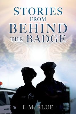 Stories from Behind the Badge - I. M. Blue