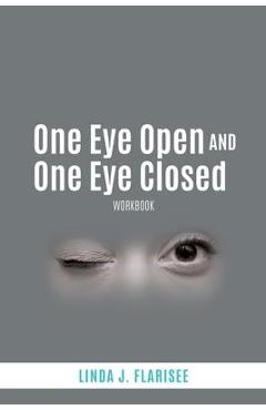 Poza produsului One Eye Open and One Eye Closed: Workbook - Linda J. Flarisee