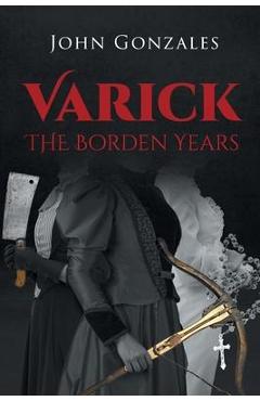 Coperta cărții 'Varick: The Borden Years - John Gonzales'