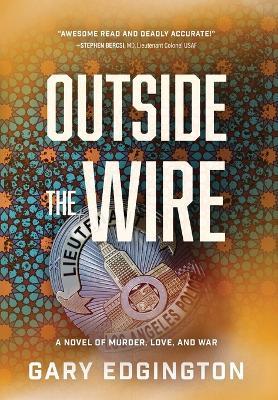 Outside the Wire: A Novel of Murder, Love, and War - Gary Edgington
