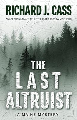 The Last Altruist: A Maine Mystery - Richard J. Cass