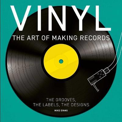 Vinyl: The Art of Making Records - Mike Evans