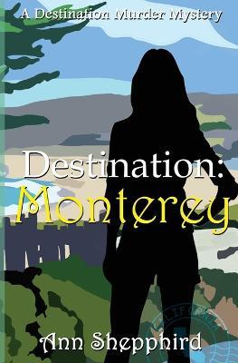 Destination: Monterey - Ann Shepphird