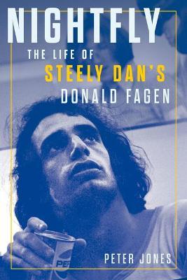 Nightfly: The Life of Steely Dan's Donald Fagen - Peter Jones
