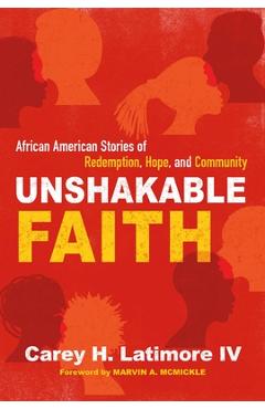 Coperta cărții 'Unshakable Faith: African American Stories of Redemption, Hope, and Community - Carey H. Latimore Iv'