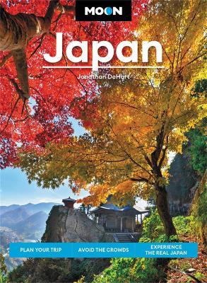 Moon Japan: Plan Your Trip, Avoid the Crowds, and Experience the Real Japan - Jonathan Dehart
