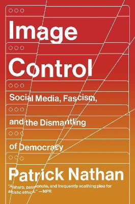 Coperta cărții 'Image Control: Art, Fascism, and the Right to Resist - Patrick Nathan'