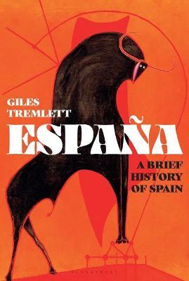 España: A Brief History of Spain - Giles Tremlett