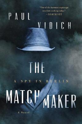 The Matchmaker: A Spy in Berlin - Paul Vidich