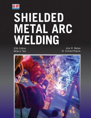 Shielded Metal Arc Welding - John R. Walker