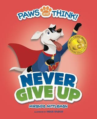 Paws and Think: Never Give Up - Miranda Mittleman