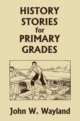 History Stories for Primary Grades (Yesterday's Classics) - John W. Wayland