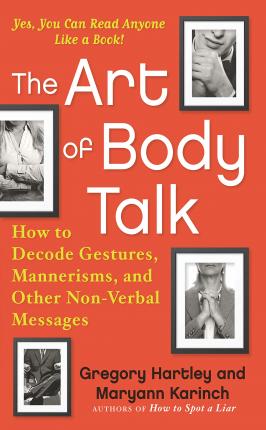 The Art of Body Talk: How to Decode Gestures, Mannerisms, and Other Non-Verbal Messages - Gregory Hartley