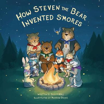 How Steven the Bear Invented s'Mores - Scott Hall