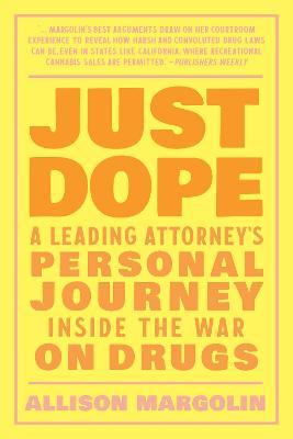 Just Dope: A Leading Attorney's Personal Journey Inside the War on Drugs - Allison Margolin