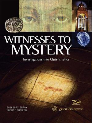 Witnesses to Mystery: Investigations Into Christ's Relics - Grzegorz Gorny