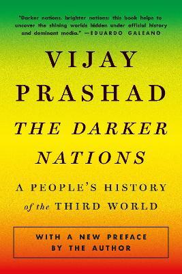 The Darker Nations: A People's History of the Third World - Vijay Prashad