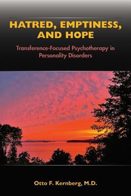 Hatred, Emptiness, and Hope: Transference-Focused Psychotherapy in Personality Disorders - Otto F. Kernberg