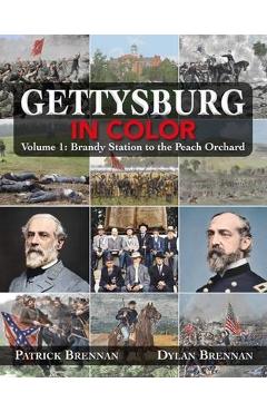 Poza produsului Gettysburg in Color: Volume 1: Brandy Station to the Peach Orchard - Patrick Brennan