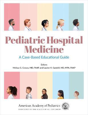 Pediatric Hospital Medicine: A Case-Based Educational Guidevolume 1 - Melissa G. Cossey