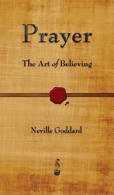 Prayer: The Art of Believing - Neville Goddard