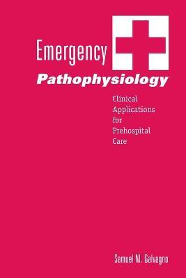 Emergency Pathophysiology: Clinical Applications for Prehospital Care - Samuel M. Galvagno