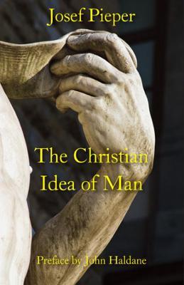 The Christian Idea of Man - Josef Pieper
