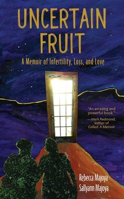 Uncertain Fruit: A Memoir of Infertility, Loss, and Love - Rebecca Majoya