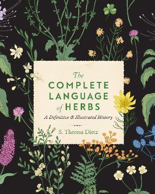 The Complete Language of Herbs: A Definitive and Illustrated History - S. Theresa Dietz