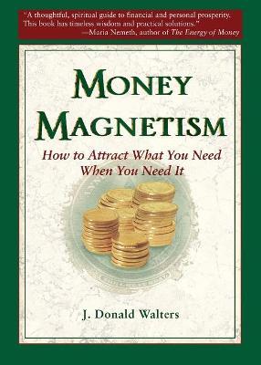 Money Magnetism: How to Attract What You Need When You Need It - J. Donald Walters