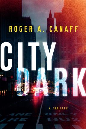 City Dark: A Thriller - Roger A. Canaff