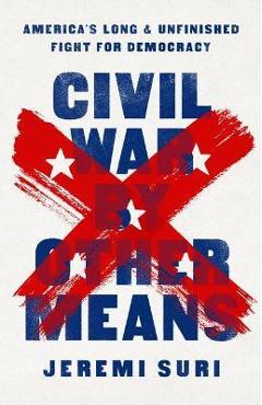 Poza produsului Civil War by Other Means: America's Long and Unfinished Fight for Democracy - Jeremi Suri
