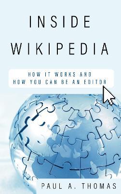 Inside Wikipedia: How It Works and How You Can Be an Editor - Paul A. Thomas
